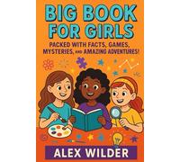 Big Book For Girls: Packed with facts, games, mysteries, and wild adventures! (The Big Book Series)