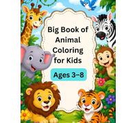Big Book of Animal Coloring for Kids Ages 3-7: Coloring Animal Pages with Zoo, Jungle, Farm & Ocean Animals | Fun Activity Book for Boys & Girls