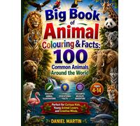 Big Book of Animal Colouring & Facts: 100 Common Animals Around the World: Perfect for Curious Kids, Young Animal Lovers, and Creative Minds Ages 4-14 (Animal Kingdom Colouring & Learning Collection)