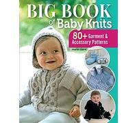 Big Book of Baby Knits: 80+ Garment and Accessory Patterns