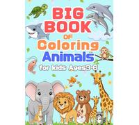 Big Book of Coloring Animals for Kids Ages 4-6: Jumbo Easy & Fun Animal Coloring Book for Toddlers, Preschoolers & Kindergarten - Cute Dolphins, Puppies, Safari Animals, and More!