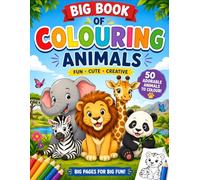 Big Book of Coloring Animals : Fun, Cute, Creative 50 Adorable Animals To Colour! Big Pages For Big Fun! and Easy Animal Coloring Pages for Toddlers, Preschoolers and Kindergarten for Kids Ages 4-10