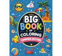 Big Book of Coloring: Summer Edition: For Children Ages 3+: Summer Coloring Book with Big and Easy Coloring Pages, Cute Animals, Beach Fun and Vacation Adventures
