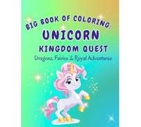 Big Book of Coloring: Unicorn Kingdom Quest: Dragons, Fairies & Royal Adventures For Children Ages 4+