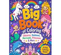 Big Book of Coloring - Unicorns, Rainbows, Mermaids, Princesses & More - Kids Coloring Book