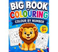 Big Book of Colouring: Colour by Number for Children Ages 5+: 150+ Fun Colour-by-Number Activities | Animals, Space, Castles & Fantasy | Educational Coloring Book for Kids Ages 5-8