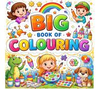 Big Book of Colouring for Kids Fun & Easy Coloring Pages for Toddlers and Children Ages 3-8 | Cute Animals, Food, Toys & Happy Scenes: A Jumbo ... Focus & Confidence Through Fun Coloring