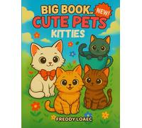 Big Book of Cute Pets: Kitties - A Fun and Adorable Cat Coloring Book for Kids Ages 4-8 | 40+ Cute Kitten Illustrations to Color and Spark Creativity, ... Pages to Keep Kids Entertained and Inspired!