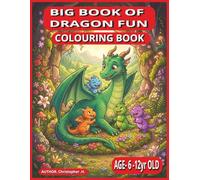 BIG BOOK OF DRAGON FUN COLOURING BOOK: 100 EXCELLENT DETAILED PICTURES, 8.5X11 BOOK , MANY HOURS OF FUN (Calm Kids Colouring & Activity Book Collection)