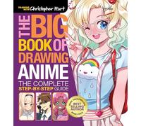 Big Book of Drawing Anime, The: The Complete Step-by-Step Guide - How to Draw Anime and Manga Characters for Kids, Teens, and Adults (Drawing with Christopher Hart)