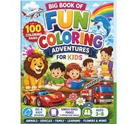 Big Book of Fun Coloring Adventures for Kids: 100 Cute & Easy Coloring Pages of Animals, Vehicles, Family Moments, Flowers & Happy Kids Ages 3-8