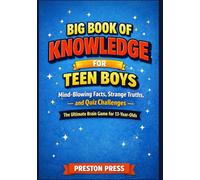 Big Book of Knowledge for Teen Boys: Mind-Blowing Facts, Strange Truths, and Quiz Challenges - The Ultimate Brain Game for 13-Year-Olds