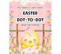 Big Book of Large Print: Easter Dot To Dot Book For Seniors: Easy Large Print Dot To Dot For Seniors & Beginners