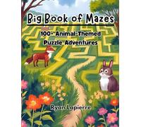 Big Book of Mazes for Kids: 100+ Animal-Themed Puzzle Adventures: Easy to Hard Difficulty Levels | Ages 6-12 Activity Book for Problem Solving & Fun Learning