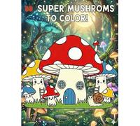 Big Book of Mushrooms to Color: 50 Big, Simple, and Fun Designs for Toddlers, Preschoolers, and Kindergarteners Ages 4-6 to Boost Creativity and Motor Skills.