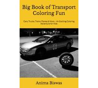 Big Book of Transport Coloring Fun: Cars, Trucks, Trains, Planes & More - An Exciting Coloring Adventure for Kids