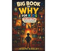 BIG BOOK OF WHY FOR KIDS: 100,000 Whys Answers to the Questions Kids Can’t Stop Asking: 2 (Kids Big Books Collection)