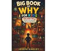 BIG BOOK OF WHY FOR KIDS: 100,000 Whys Answers to the Questions Kids Can’t Stop Asking (Kids Big Books Collection)