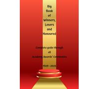 Big Book of Winners, Losers and Honoured: Complete guide through all Academy Awards® Ceremonies (Movie awards)