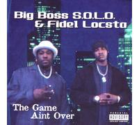BIG BOSS S.O.L.O. & FIDEL LOCSTA - Game Aint Over