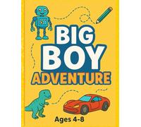 Big Boy Adventure: Fun Activity Book for Boys Ages 4 - 8, Mazes, Robots, Cars, Dinosaurs, Coloring, Dot-to-Dot & Logic Games