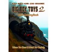 Big Boy Toys 2 Adult Coloring Book: Release your stress and Unleash your creativity: Channel your inner fanatic with even bigger vehicles (The Boys Will Be Boys Collection)