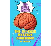 Big Brain Books The 101-Case Mystery Challenge: Scenario Solver Puzzles, Clue Trails & Logic Mysteries for Smart Kids