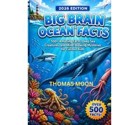 BIG BRAIN OCEAN FACTS: 500+ Amazing Facts, Deep Sea Creatures, and Mind-Blowing Mysteries for Curious Kids