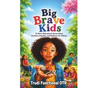 Big Brave Kids: 13 Short Motivational Stories About Emotions, Empathy, and Resilience for Children