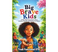 Big Brave Kids: 13 Short Motivational Stories About Emotions, Empathy, and Resilience for Children