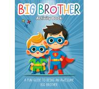 Big Brother Activity Book: A Fun Guide to Being an Awesome Big Brother | Workbook and Coloring Pages for Toddlers and Kids Ages 4-8 Explaining How to Be a Great Sibling