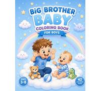 BIG BROTHER BABY COLORING BOOK FOR BOYS: 42 Cute Coloring Pages of Big Brothers Caring, Playing and Bonding with Baby Brothers and Sisters | A Sweet Gift for Boys Ages 3-8 Becoming a Big Brother