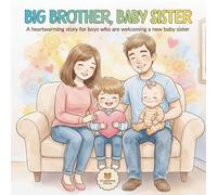 Big Brother, Baby Sister: A heartwarming story for boys who are welcoming a new baby sister (Becoming a Big Sibling)