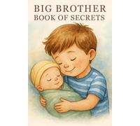 Big Brother Book of Secrets: Inspiring Stories That Teach Big Brothers What to Expect - and How to Keep Their Baby Safe (Big Brother Book - Series for Boys)
