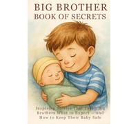 Big Brother Book of Secrets: Inspiring Stories That Teach Big Brothers What to Expect - and How to Keep Their Baby Safe (Big Brother Book - Series for Boys)