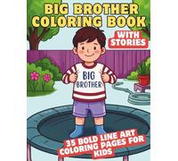 Big Brother Coloring Book with Stories: New Baby Activity Book for Toddlers to Prepare for a New Sibling. 35 Bold Line Art Coloring Pages for Kids