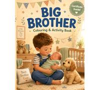 Big Brother Colouring Book: A New Baby Activity & Bonding Book for Boys Becoming a Big Brother - Sweet Colouring Pages, Fun Activities & a 'Best Big Brother' Certificate (Ages 2-6)