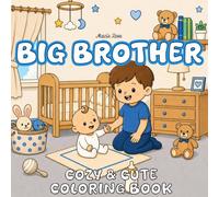 Big Brother Cozy & Cute Coloring Book: I'm a New Big Brother! 40+ Easy & Adorable Coloring Pages for Boys Ages 2-8 | A Perfect Gift for Little Boys ... Every Adventure a New Big Brother Dreams Of!
