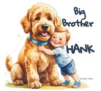 Big Brother Hank: A heartwarming story of love, change, and the best big brother ever- a doodle named Hank! A beautiful children's story with a sweet ... premium color pages, for children ages 3-8.