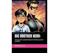 BIG BROTHER HERO:: THE GALACTIC ADVENTURES OF CAPTAIN JJ & DEVY SCHMEVY