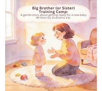 Big Brother (or Sister) Training Camp: A Gentle Story About Getting Ready for a New Baby (Grandma Val's Whimsical Tales)