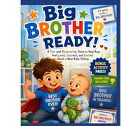 Big Brother Ready!: A Fun and Reassuring Story to Help Boys Feel Loved, Included, and Excited About a New Baby Sibling Bonus Activity Pages Included