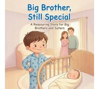 Big Brother, Still Special: A Reassuring Story for Big Brothers and Sisters
