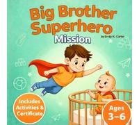Big Brother Superhero Mission: A Gentle Rhyming Story to Welcome a New Baby + Activities & Certificate (Ages 3-6)