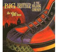 Big Brother & the Holding Compan - Do What You Love