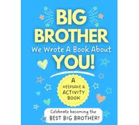 Big Brother, We Wrote a Book About You! A Keepsake Memory and Activity Book for Boys Becoming a Big Brother: A Personalized Big Brother Gift Filled ... Drawing Prompts to Celebrate a New Sibling
