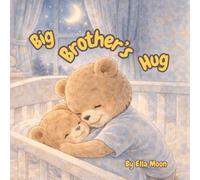 Big Brother's Hug: A Big Brother Book About Welcoming a New Baby and Growing Sibling Love