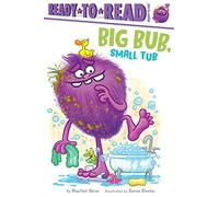 Big Bub, Small Tub: Ready-to-Read Ready-to-Go!