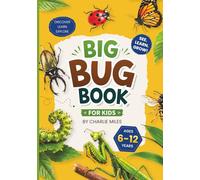 Big Bug Book for Kids: Amazing Facts, Life Cycles, Habitats, Anatomy, and Species Profiles of Insects and Spiders