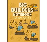 Big Builders Notebook - Construction Trucks for Boys Ages 4-8: A Fun Lined Journal with Diggers, Dump Trucks & Cranes | Great for Drawing, Writing, and School Notes